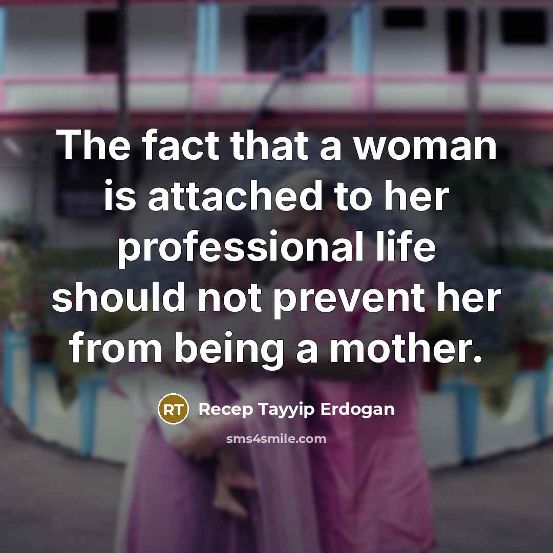 “The fact that a woman is attached to her professional…” quote by Recep Tayyip Erdogan