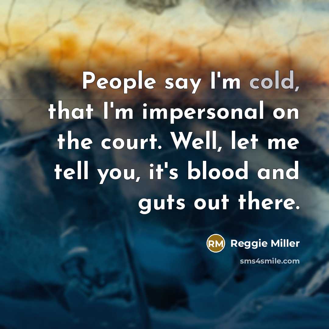 “People say I'm cold, that I'm impersonal on the court.…” quote by Reggie Miller