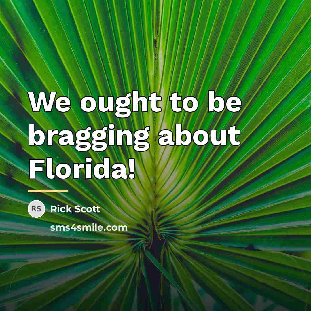 “We ought to be bragging about Florida!…” quote by Rick Scott