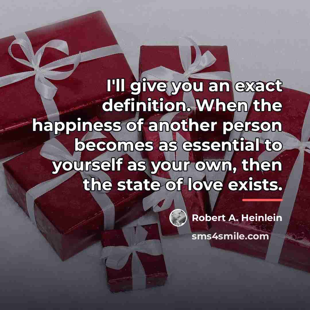 “I'll give you an exact definition. When the happiness of…” quote by Robert A. Heinlein
