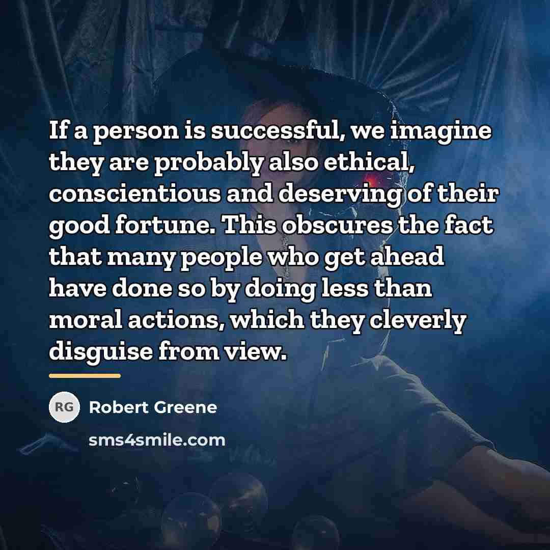 “If a person is successful, we imagine they are probably…” quote by Robert Greene