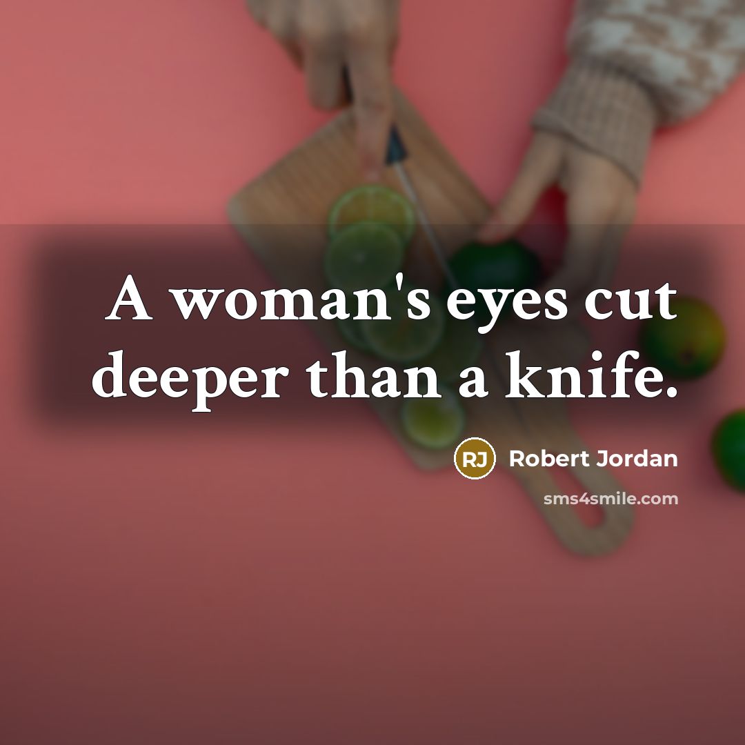 “A woman's eyes cut deeper than a knife.…” quote by Robert Jordan