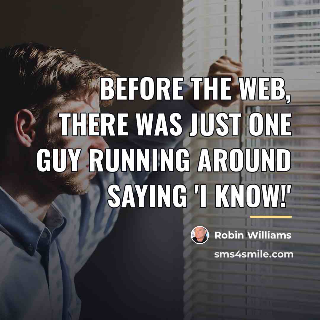 “Before the Web, there was just one guy running around…” quote by Robin Williams