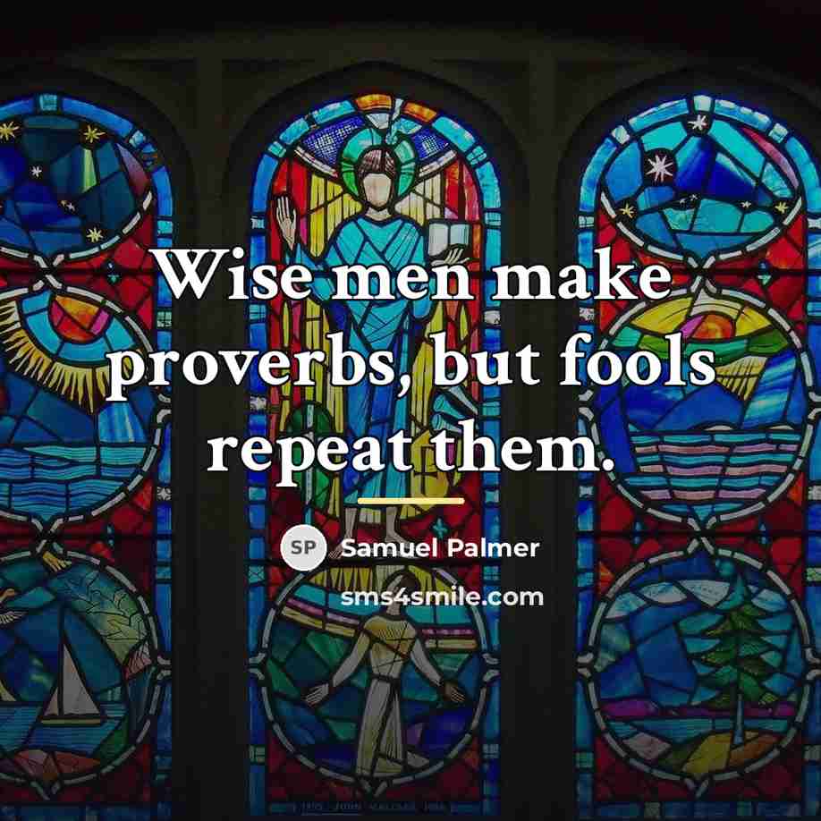“Wise men make proverbs, but fools repeat them.…” quote by Samuel Palmer