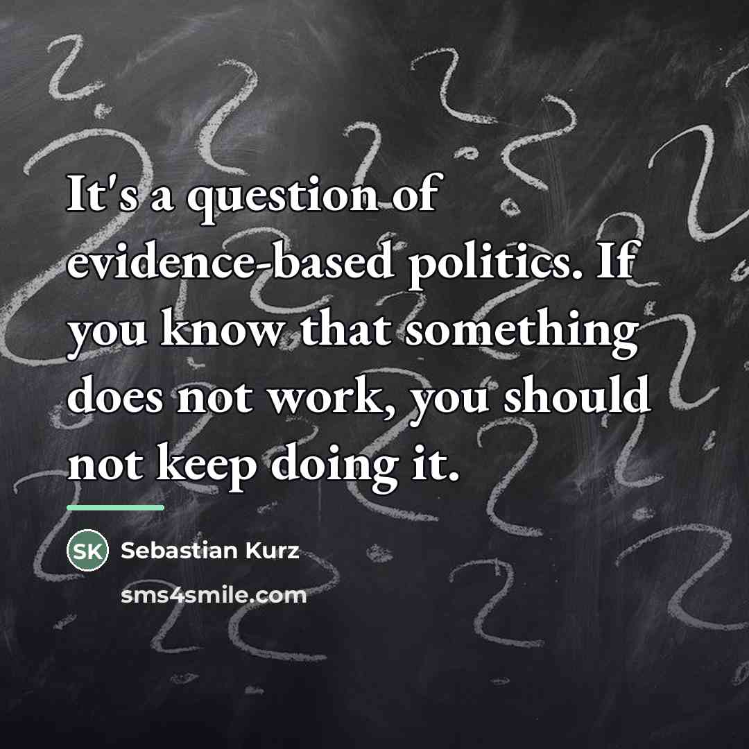 “It's a question of evidence-based politics. If you know that…” quote by Sebastian Kurz