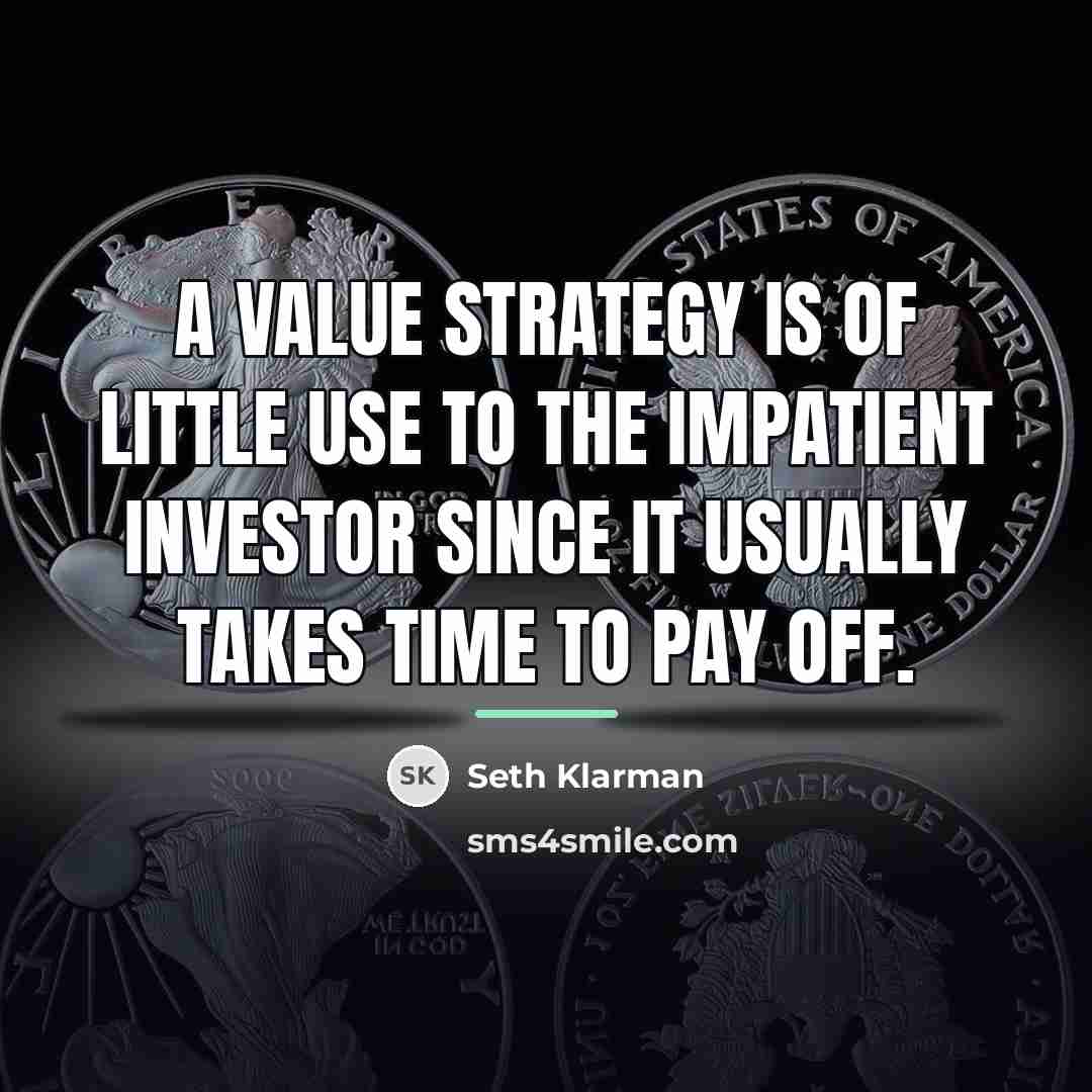 “A value strategy is of little use to the impatient…” quote by Seth Klarman