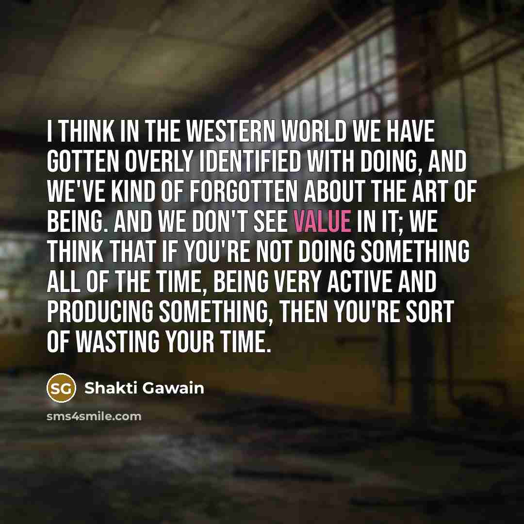 “I think in the Western world we have gotten overly…” quote by Shakti Gawain