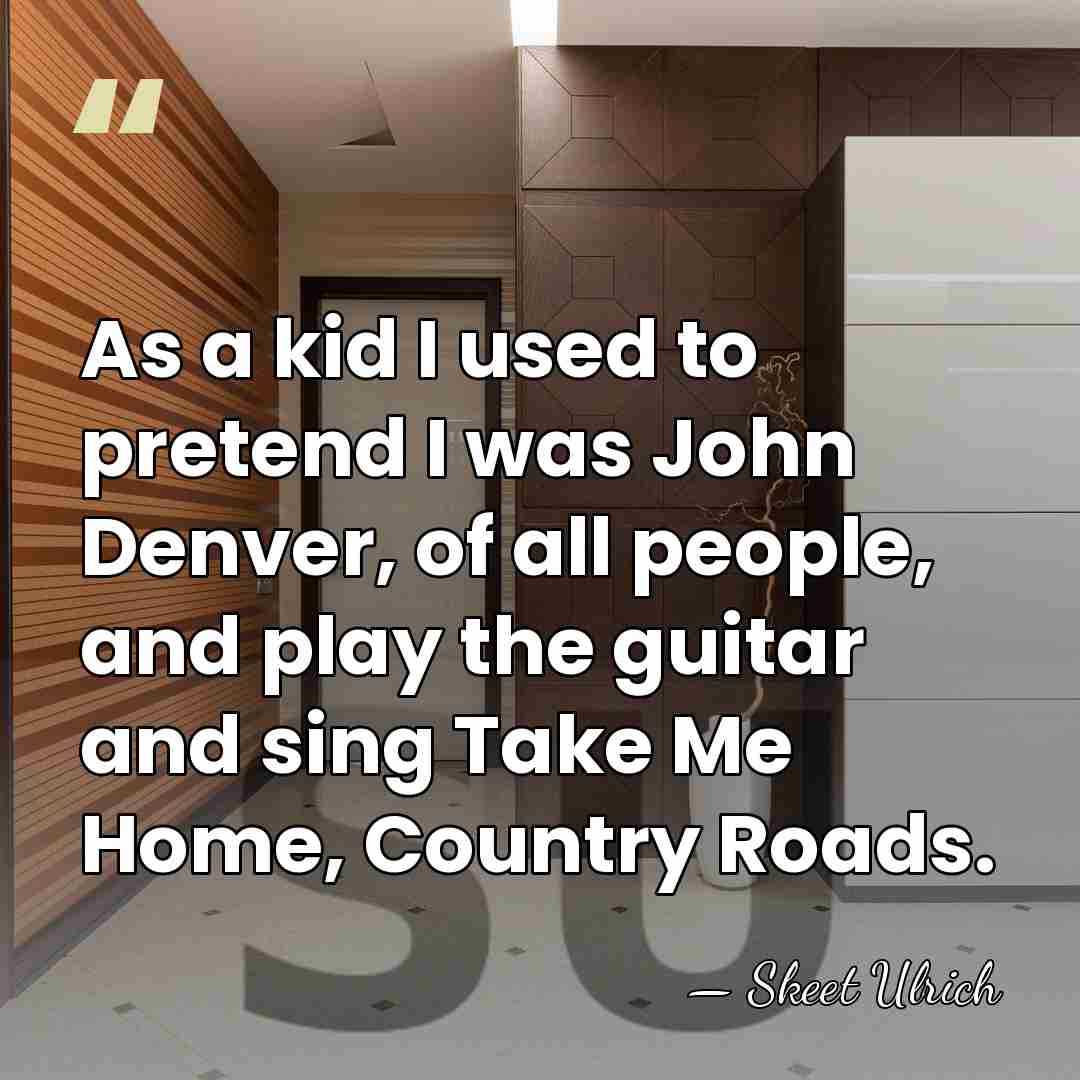 As a kid I used to pretend I was John Denver, of&hellip; - Skeet Ulrich
