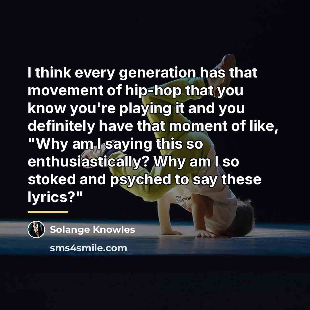 “I think every generation has that movement of hip-hop that…” quote by Solange Knowles