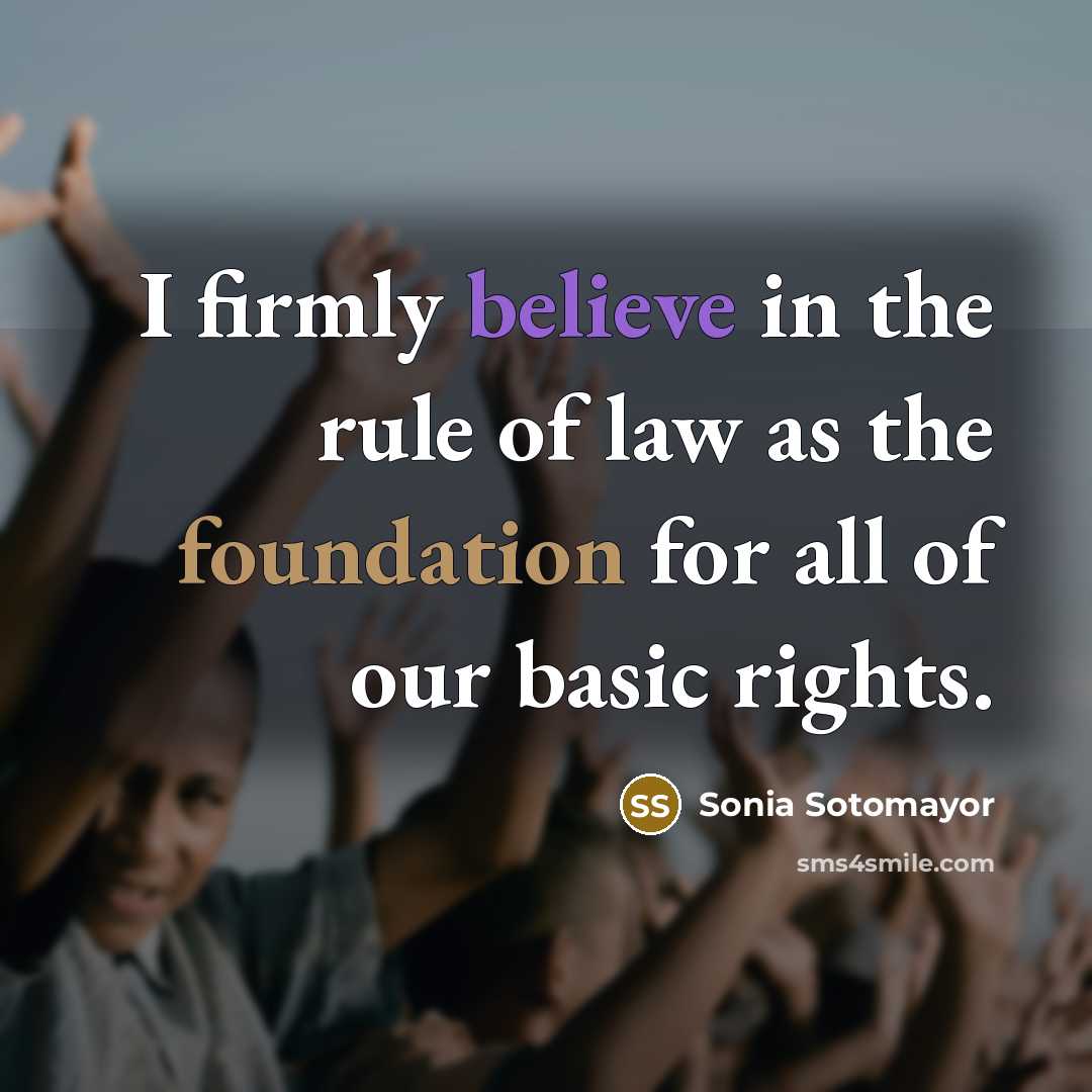 “I firmly believe in the rule of law as the foundation for all of our basic rights.” quote by Sonia Sotomayor