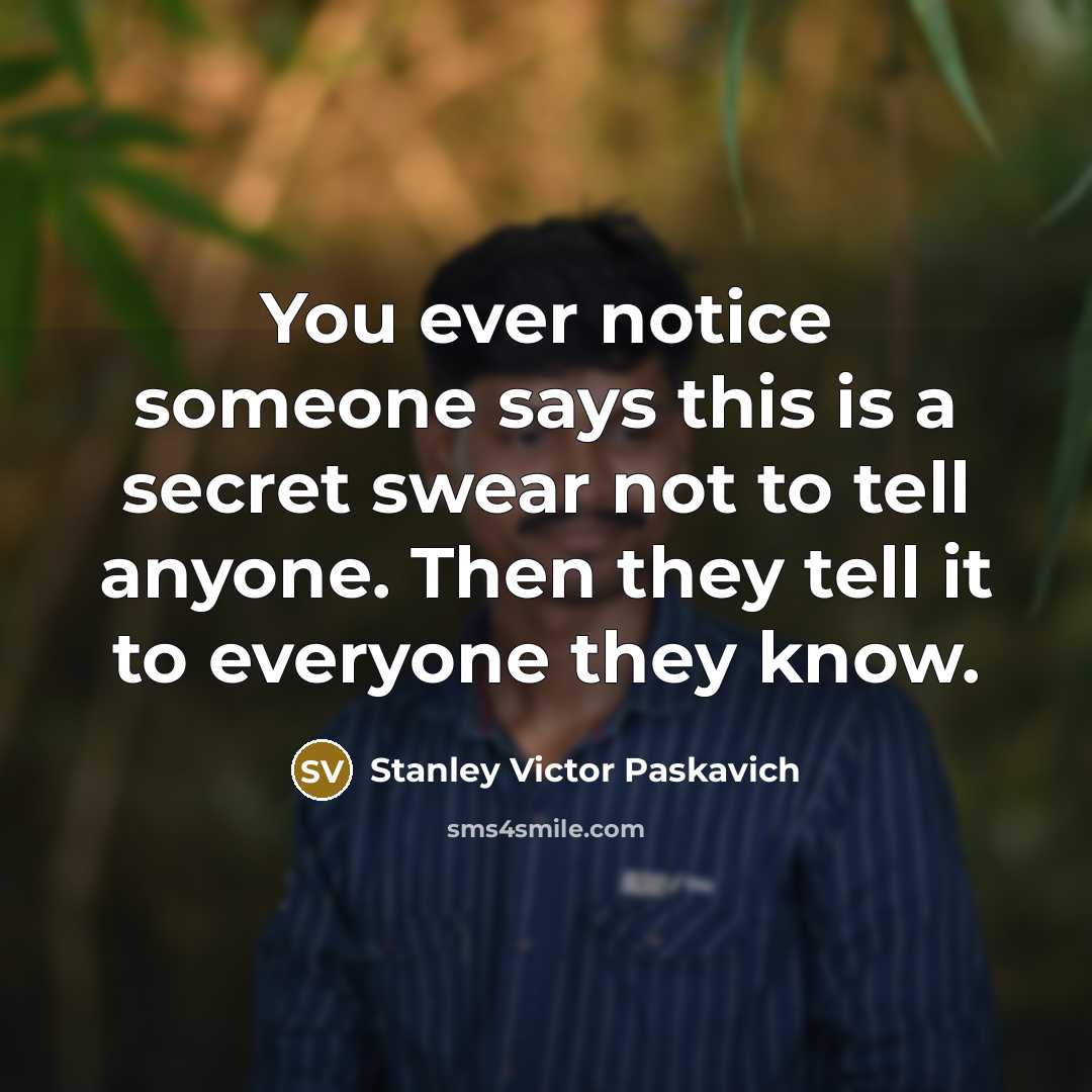 “You ever notice someone says this is a secret swear…” quote by Stanley Victor Paskavich