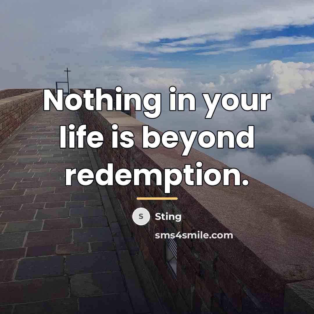 “Nothing in your life is beyond redemption.…” quote by Sting