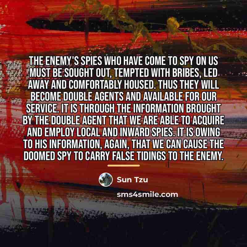 “The enemy's spies who have come to spy on us…” quote by Sun Tzu