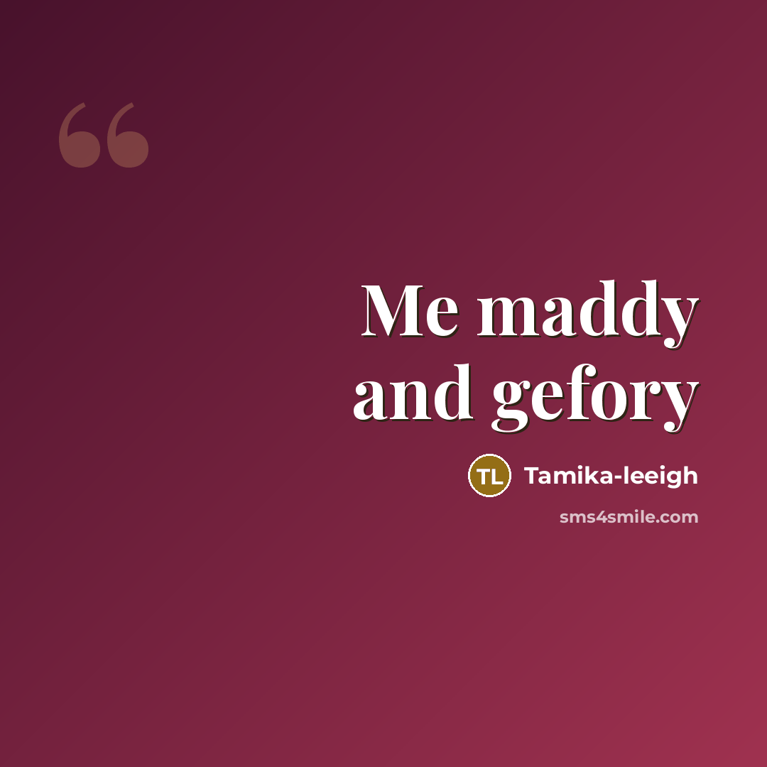 “Me maddy and gefory” quote by Tamika-leeigh