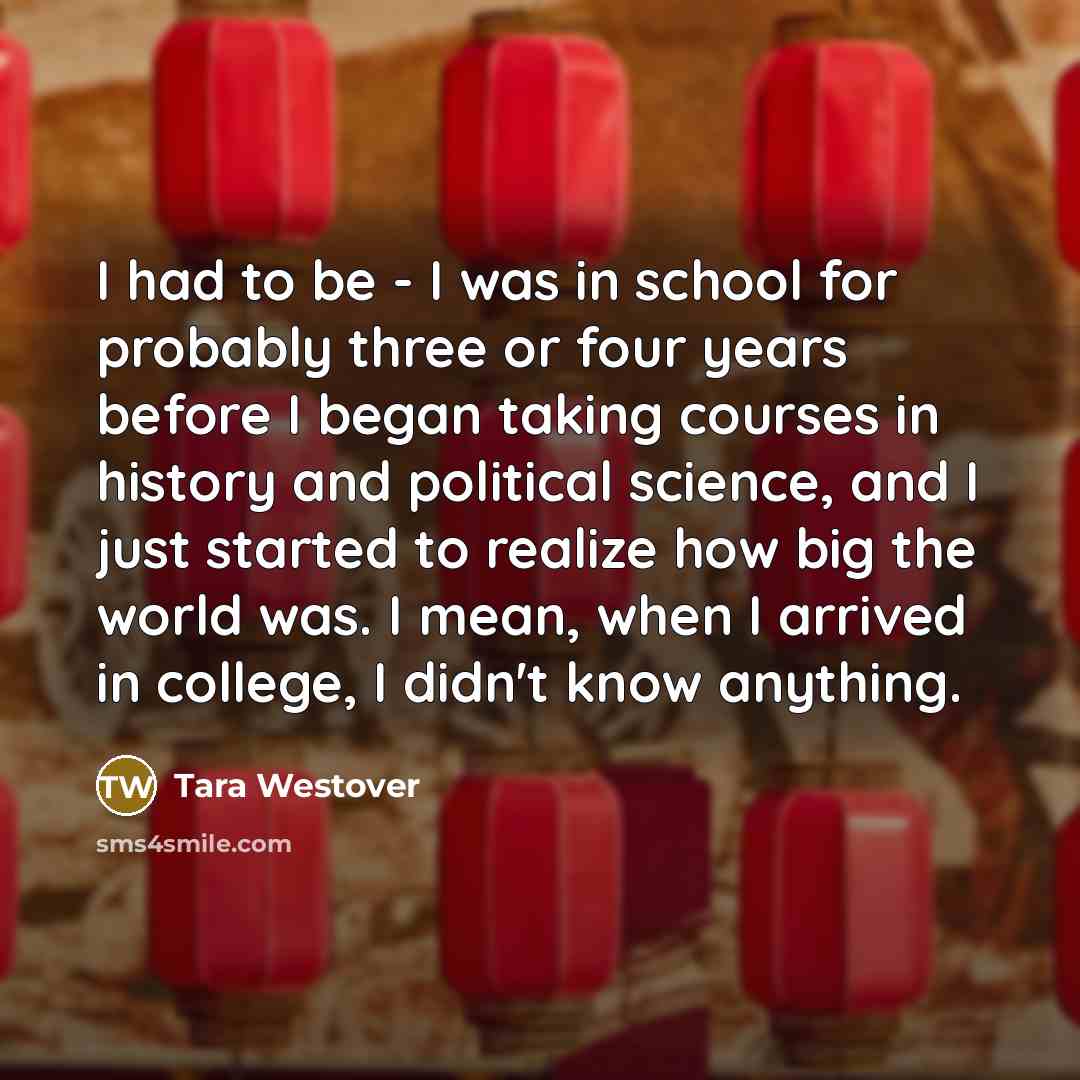 “I had to be - I was in school for…” quote by Tara Westover