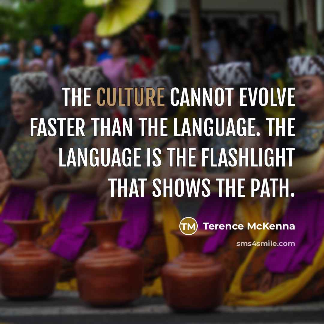 “The culture cannot evolve faster than the language. The language…” quote by Terence McKenna