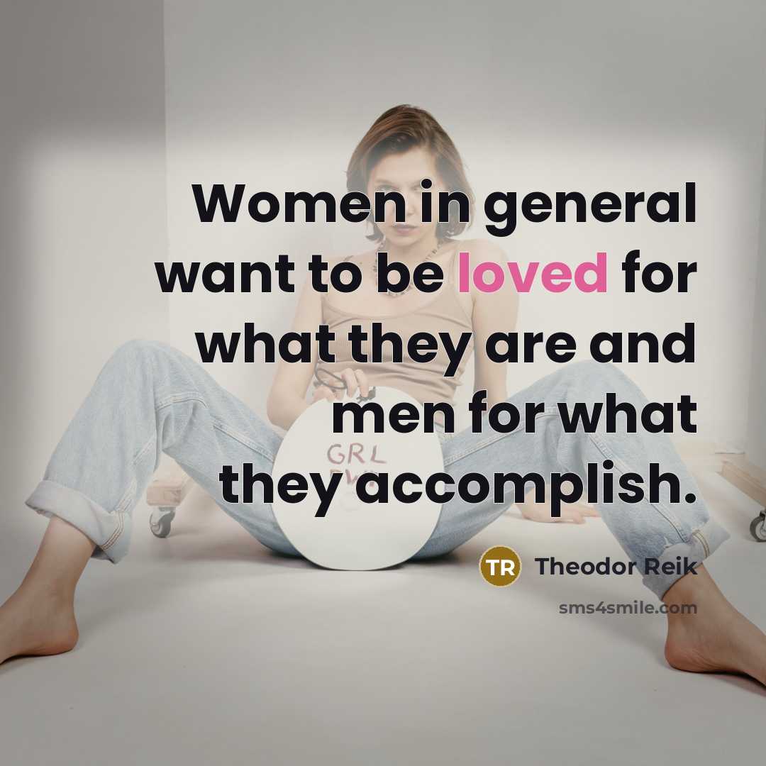 “Women in general want to be loved for what they…” quote by Theodor Reik