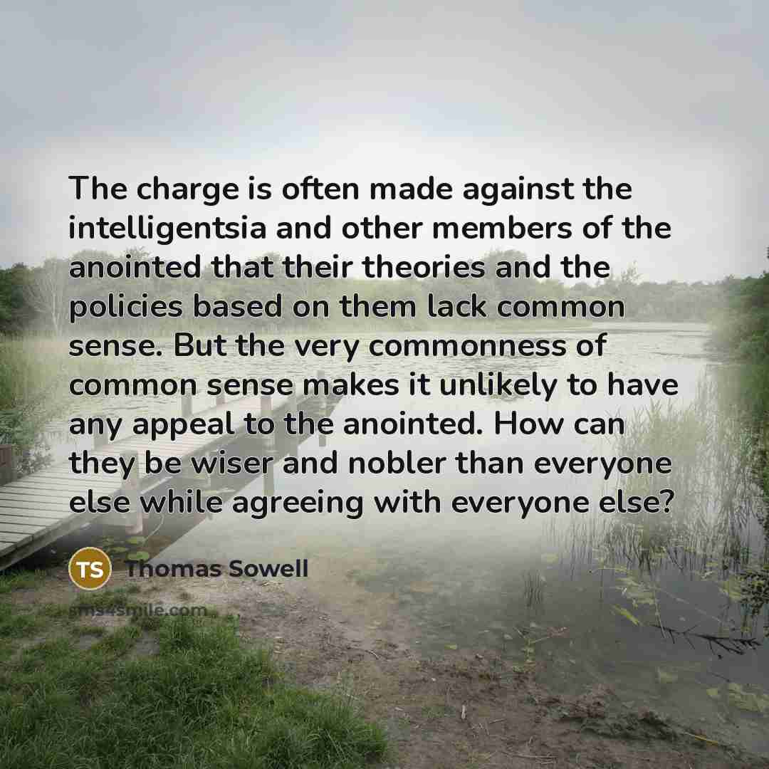 “The charge is often made against the intelligentsia and other…” quote by Thomas Sowell