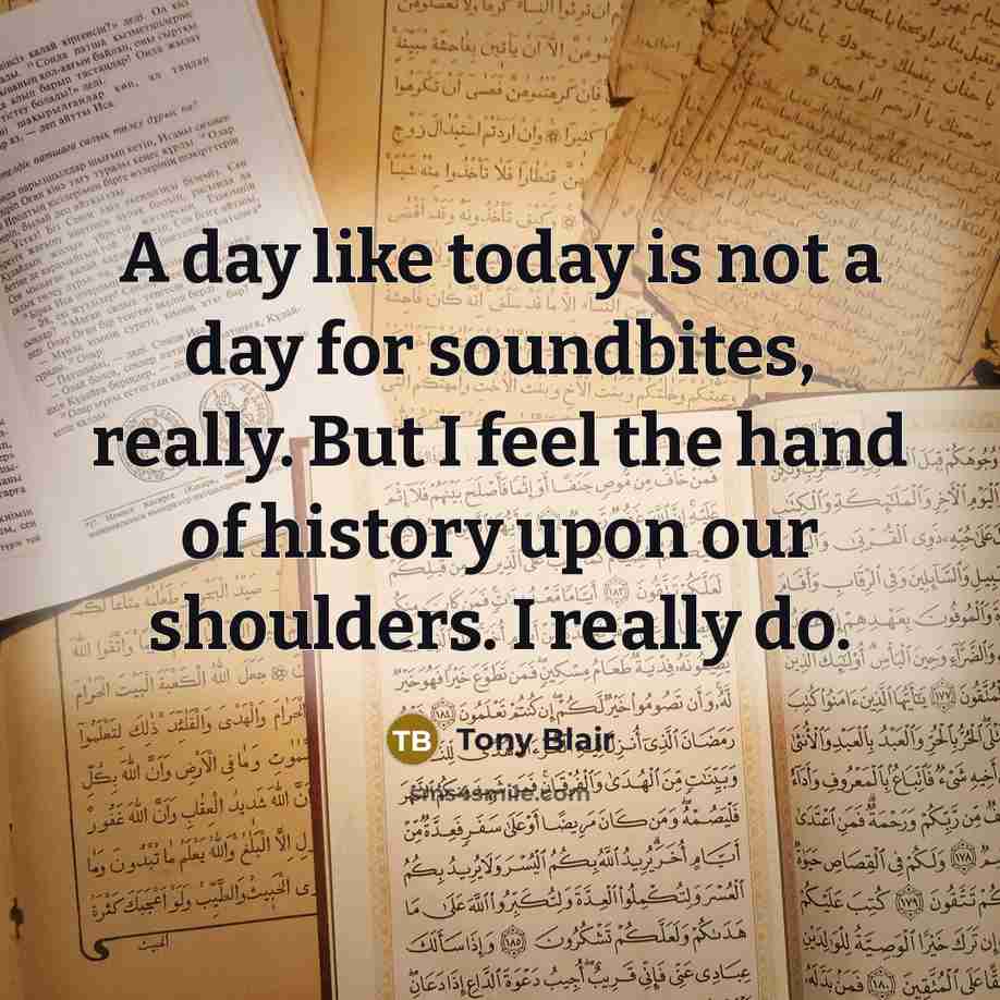 “A day like today is not a day for soundbites,…” quote by Tony Blair