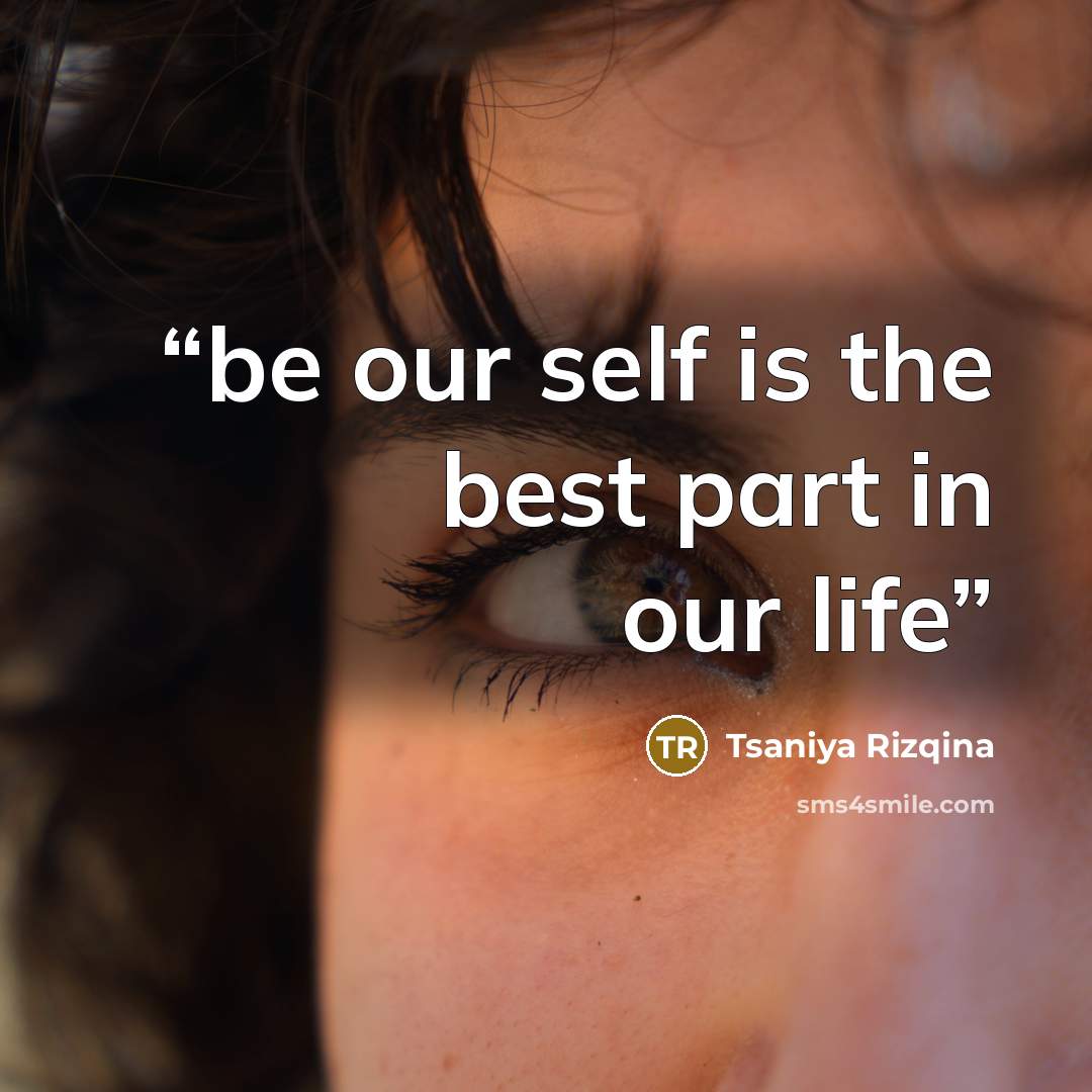 “be our self is the best part in our life” quote by Tsaniya Rizqina