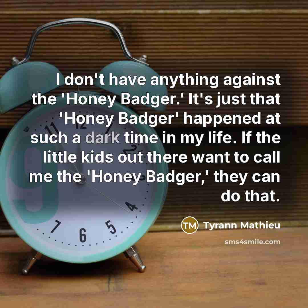 “I don't have anything against the 'Honey Badger.' It's just…” quote by Tyrann Mathieu
