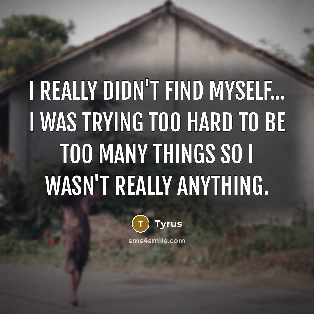 “I really didn't find myself... I was trying too hard…” quote by Tyrus