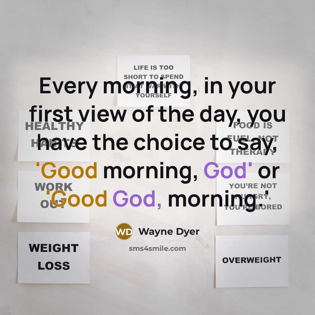 “Every morning, in your first view of the day, you…” quote by Wayne Dyer