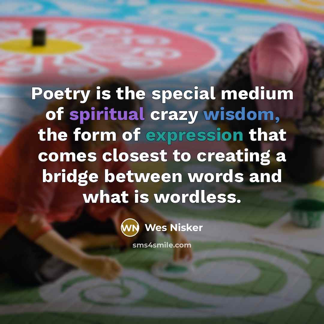 “Poetry is the special medium of spiritual crazy wisdom, the…” quote by Wes Nisker
