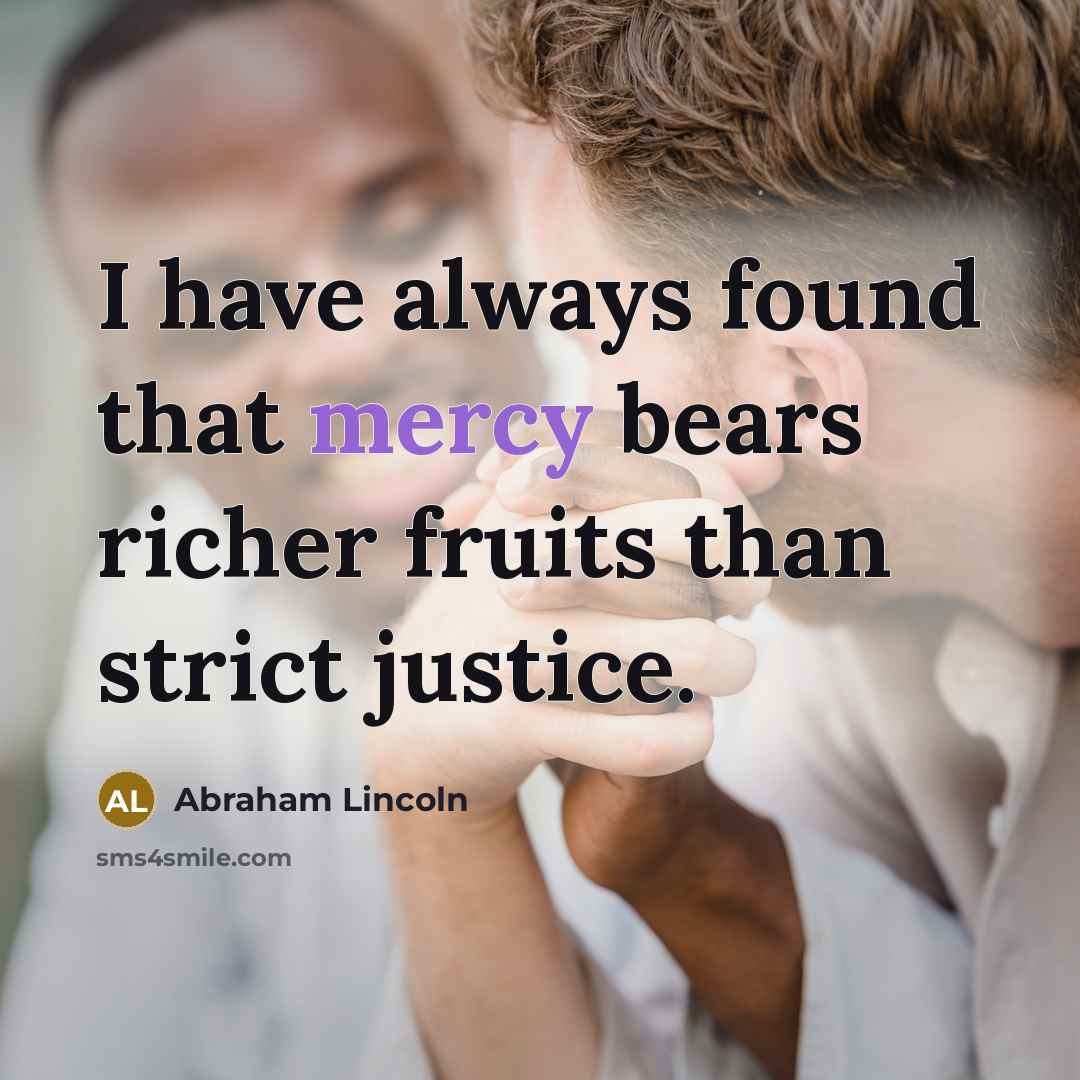 “I have always found that mercy bears richer fruits than…” quote by Abraham Lincoln