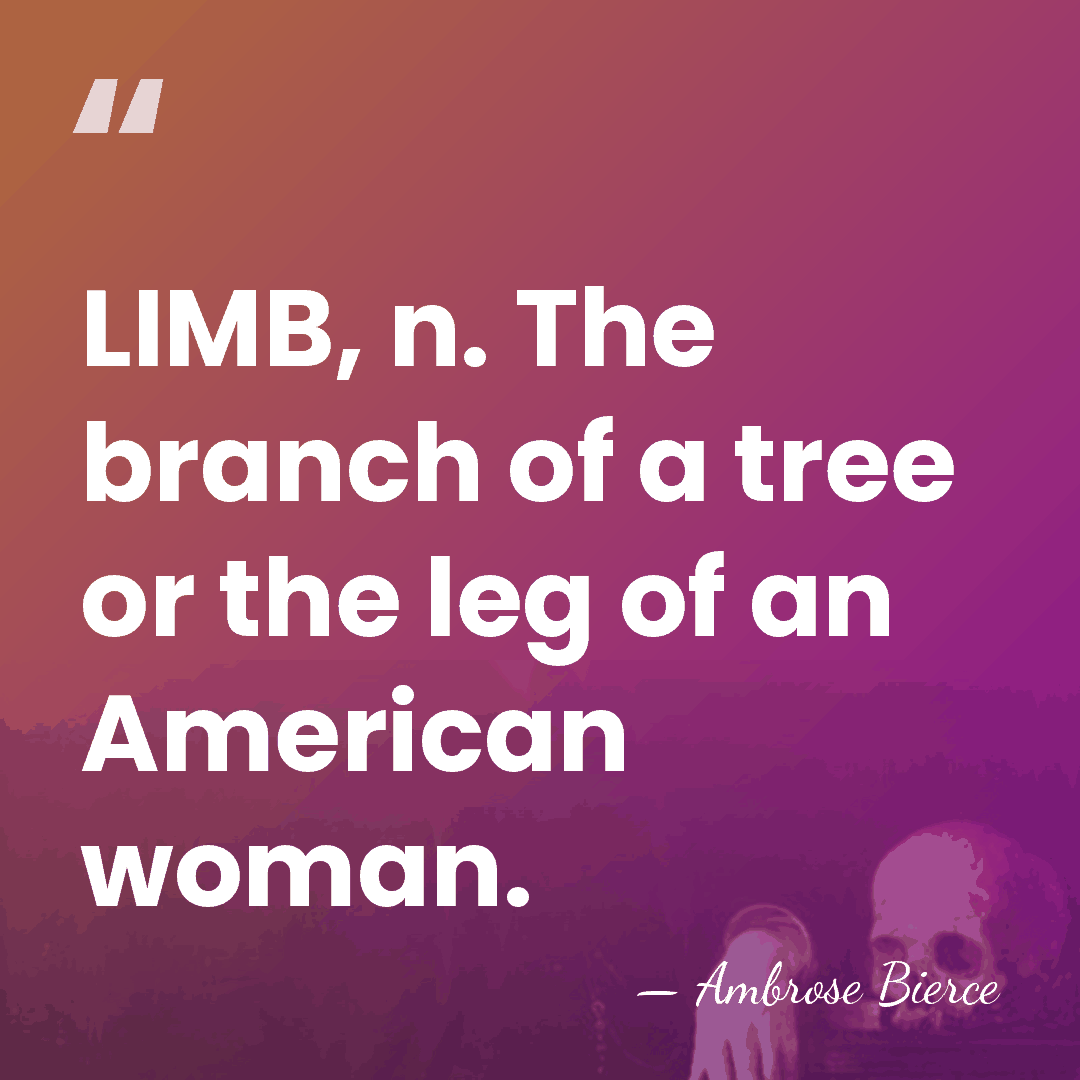 LIMB, n. The branch of a tree or the leg of an&hellip; - Ambrose Bierce