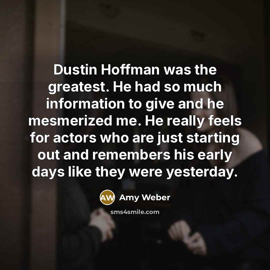 “Dustin Hoffman was the greatest. He had so much information…” quote by Amy Weber