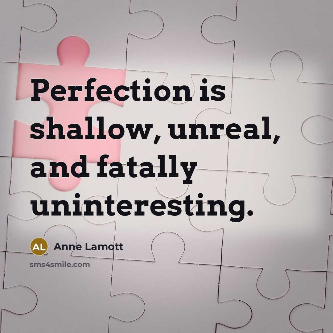 “Perfection is shallow, unreal, and fatally uninteresting.…” quote by Anne Lamott