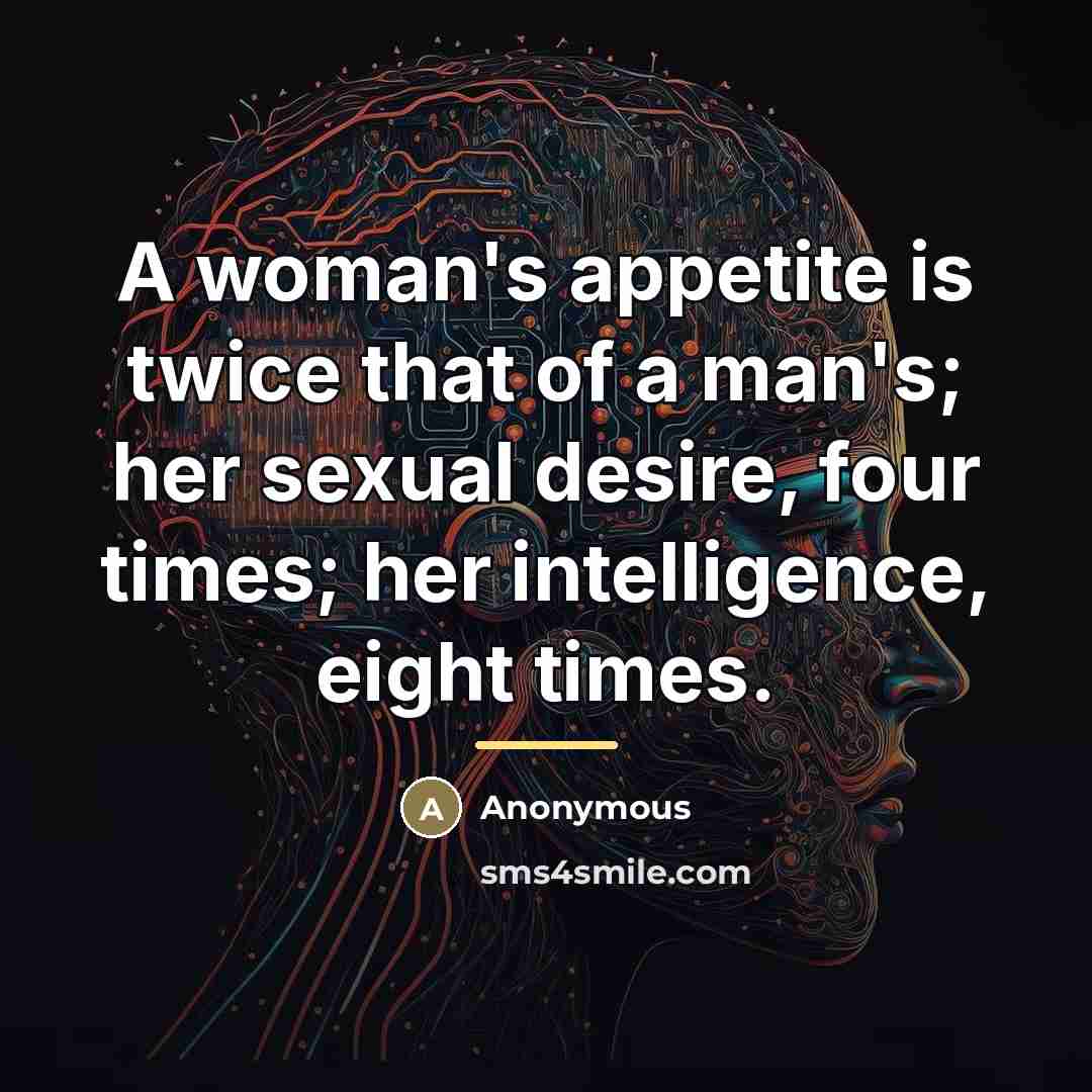 “A woman's appetite is twice that of a man's; her…” quote by Anonymous