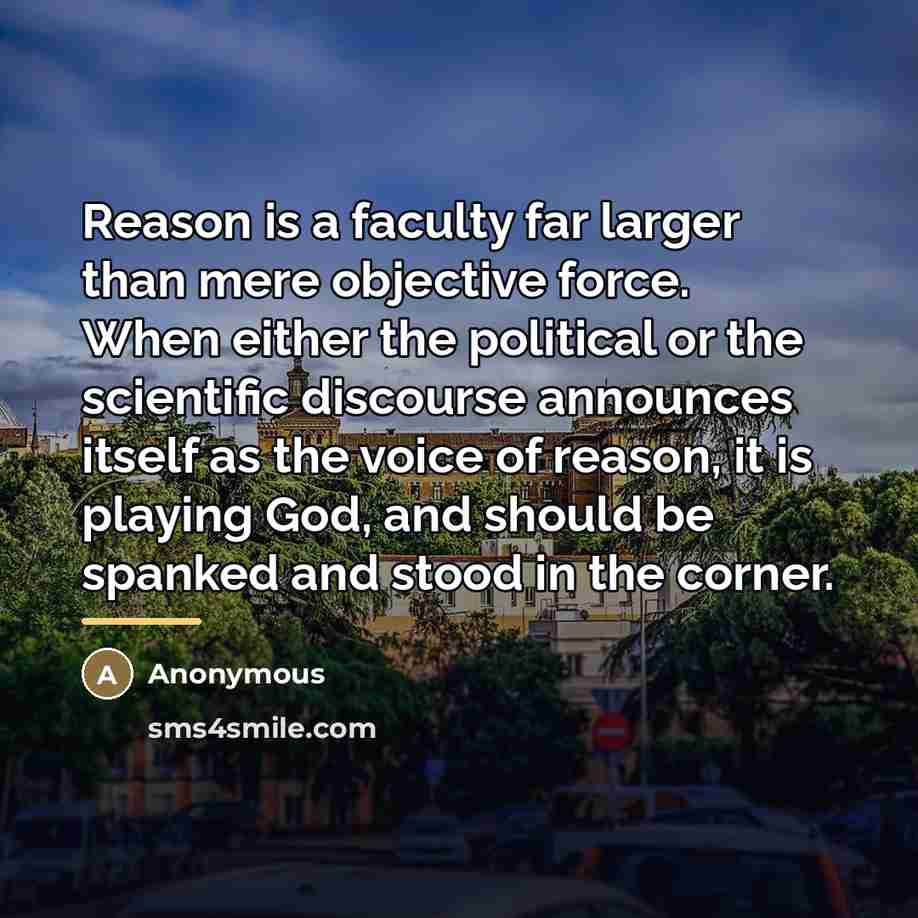 “Reason is a faculty far larger than mere objective force.…” quote by Anonymous
