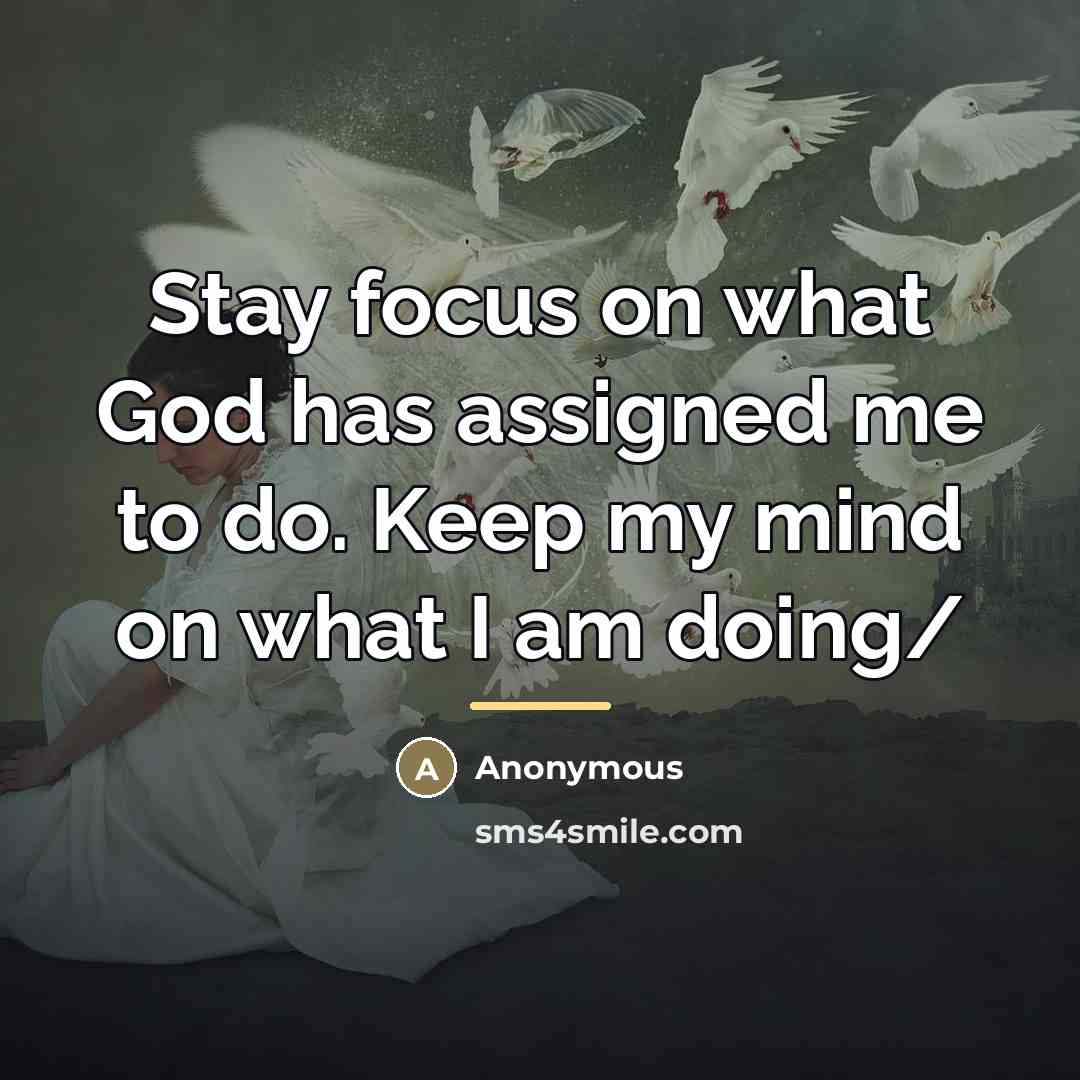 “Stay focus on what God has assigned me to do.…” quote by Anonymous