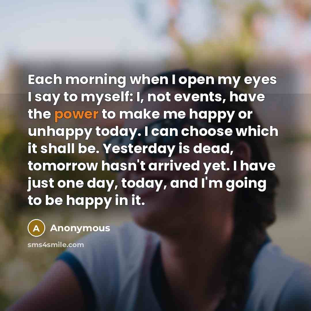 “Each morning when I open my eyes I say to…” quote by Anonymous