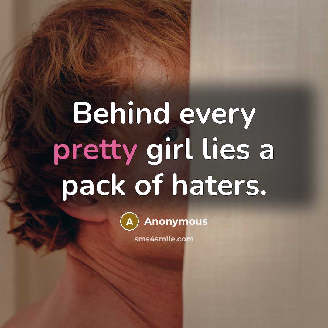 “Behind every pretty girl lies a pack of haters.…” quote by Anonymous