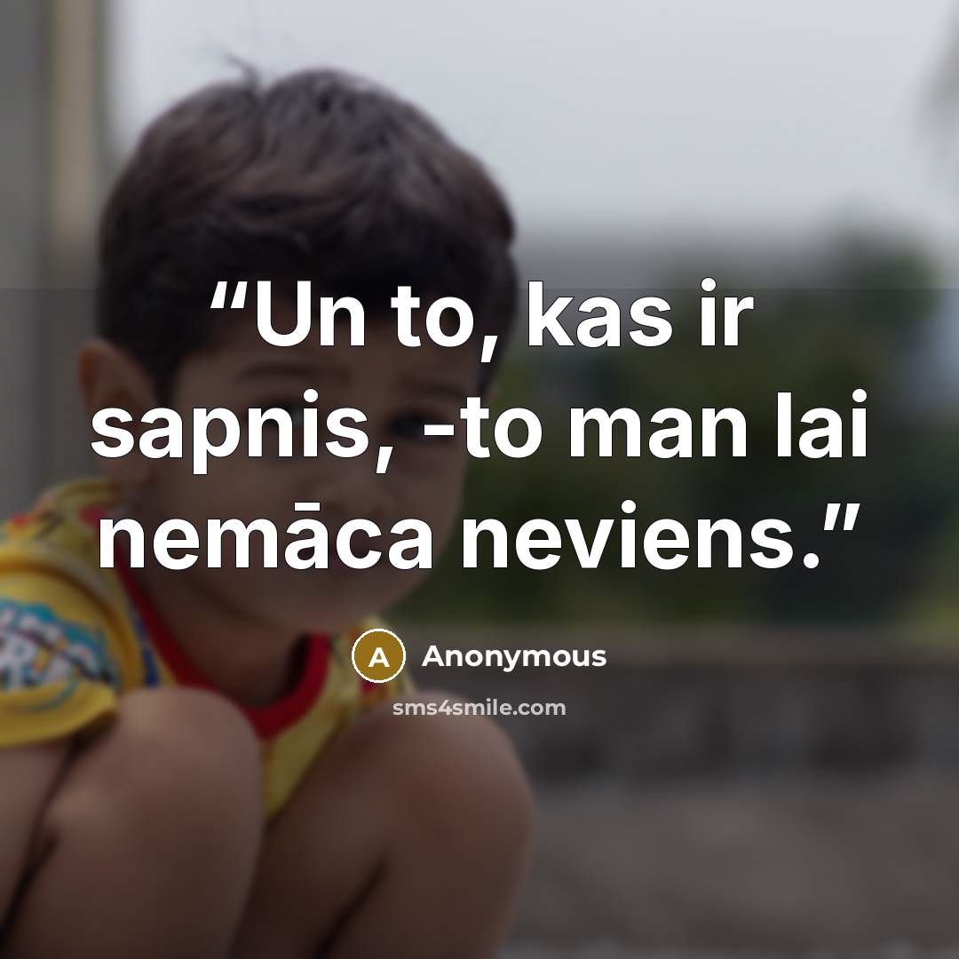 “Un to, kas ir sapnis, -to man lai nemāca neviens.” quote by Anonymous