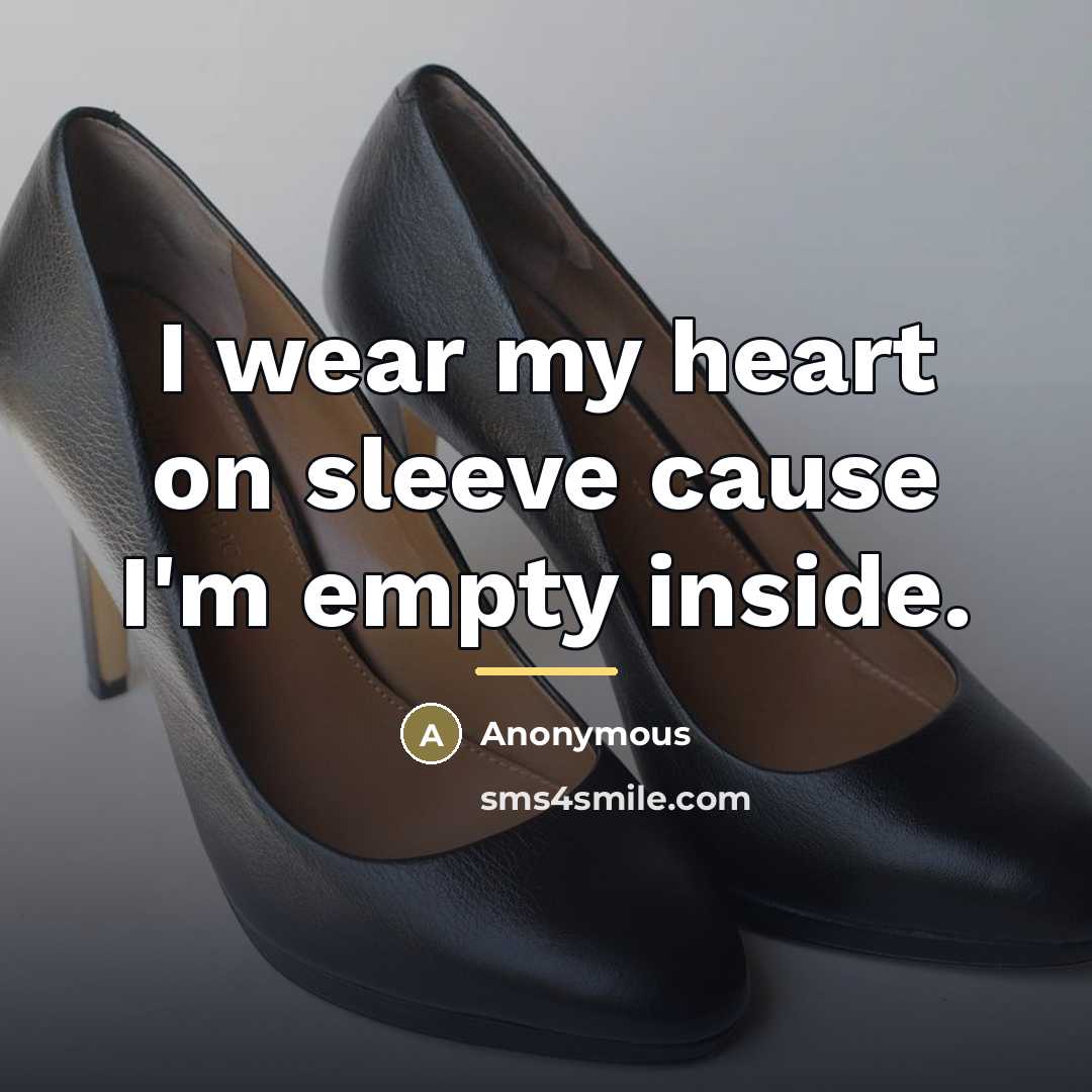 “I wear my heart on sleeve cause I'm empty inside.…” quote by Anonymous