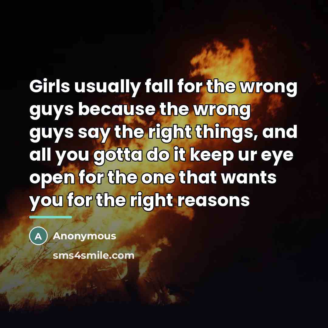 “Girls usually fall for the wrong guys because the wrong…” quote by Anonymous