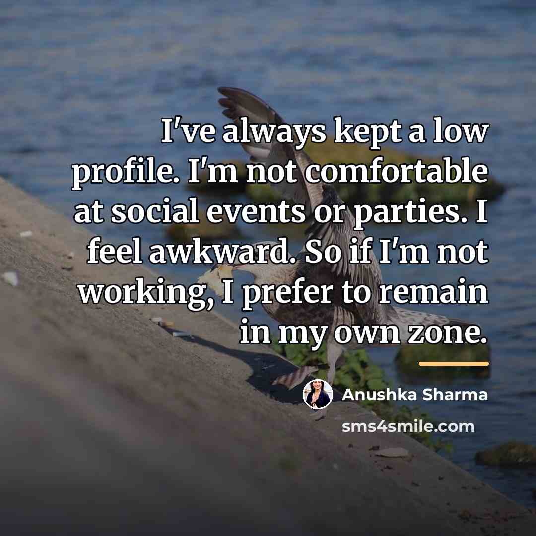 “I've always kept a low profile. I'm not comfortable at…” quote by Anushka Sharma