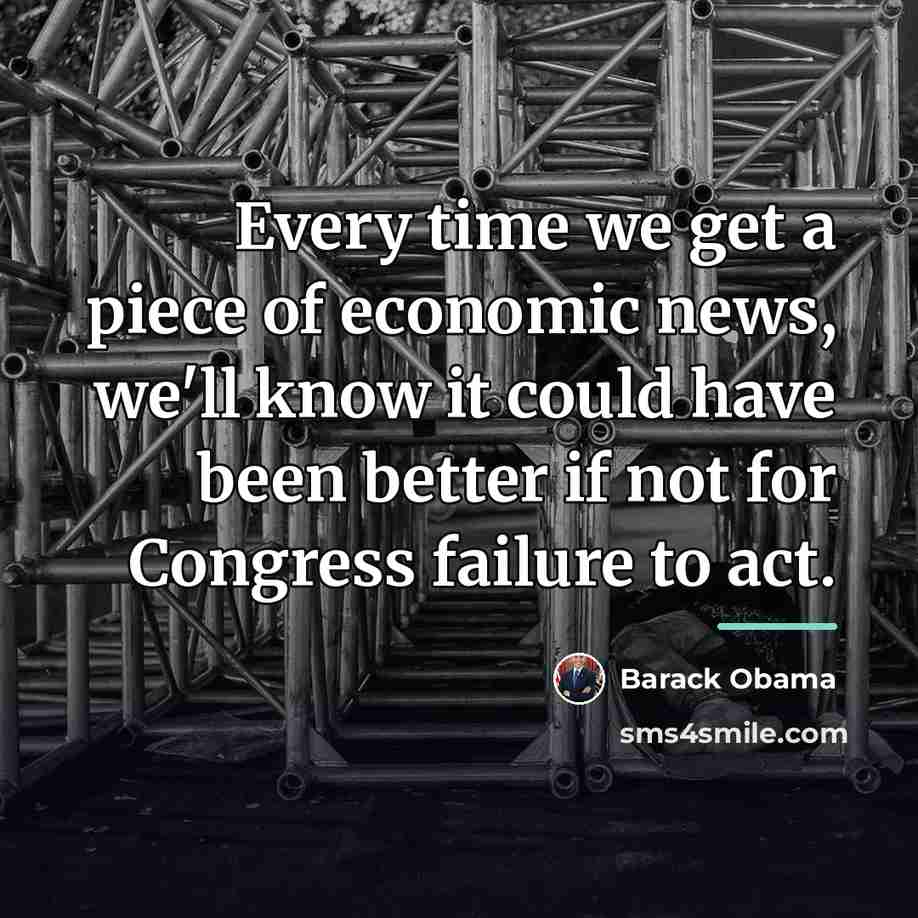 “Every time we get a piece of economic news, we'll…” quote by Barack Obama