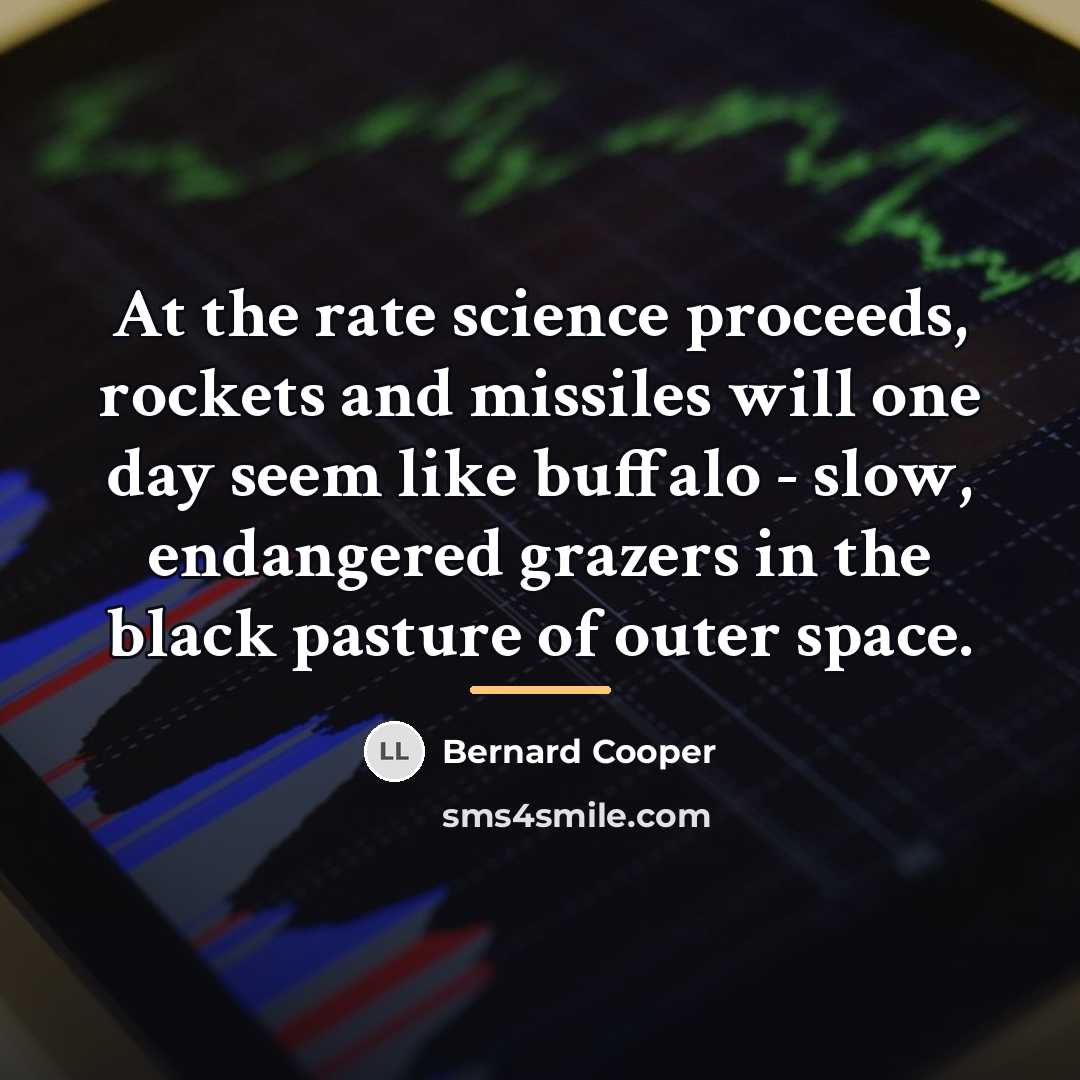 “At the rate science proceeds, rockets and missiles will one…” quote by Bernard Cooper