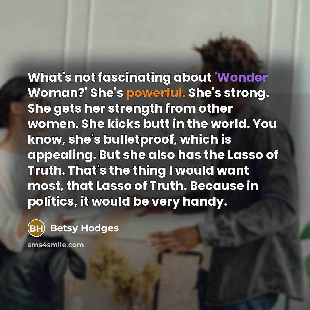 “What's not fascinating about 'Wonder Woman?' She's powerful. She's strong.…” quote by Betsy Hodges