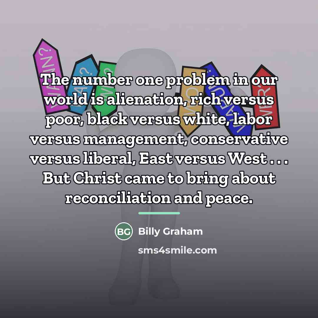 “The number one problem in our world is alienation, rich…” quote by Billy Graham