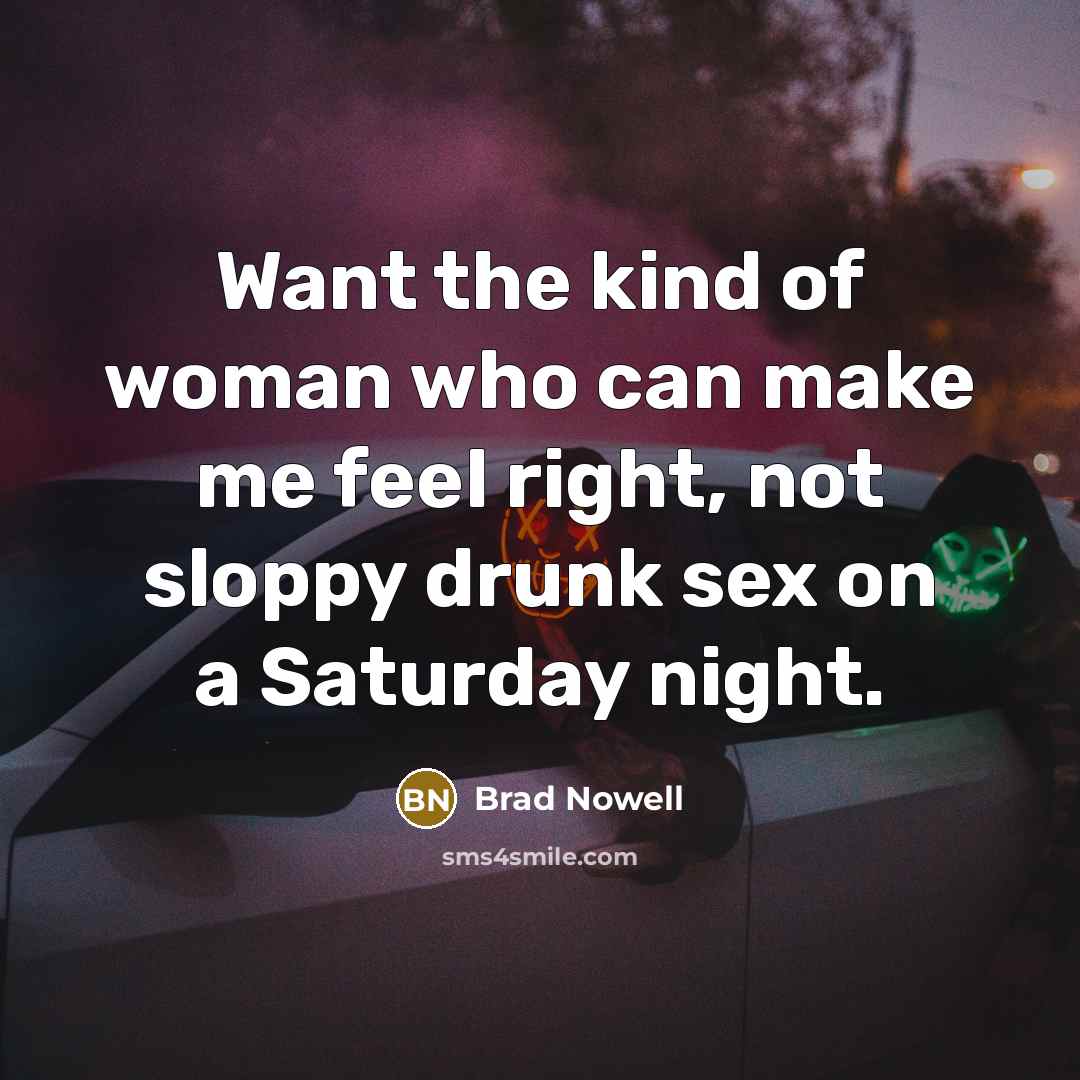 “Want the kind of woman who can make me feel…” quote by Brad Nowell