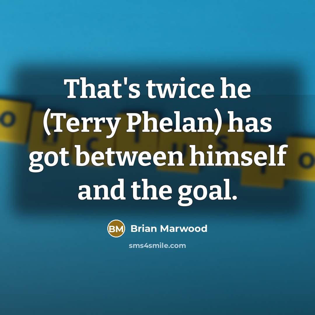 “That's twice he (Terry Phelan) has got between himself and the goal.” quote by Brian Marwood