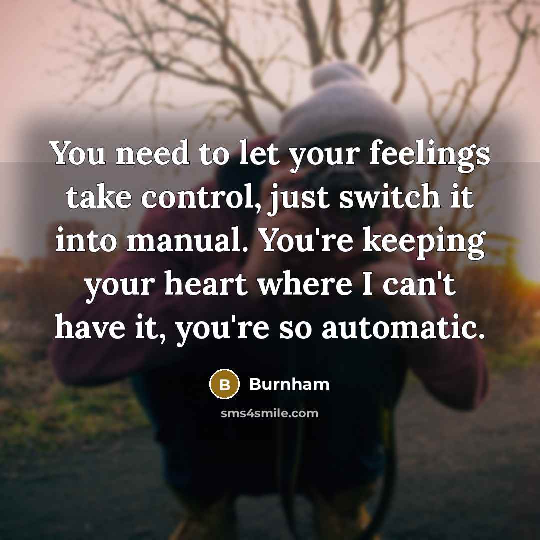 “You need to let your feelings take control, just switch…” quote by Burnham