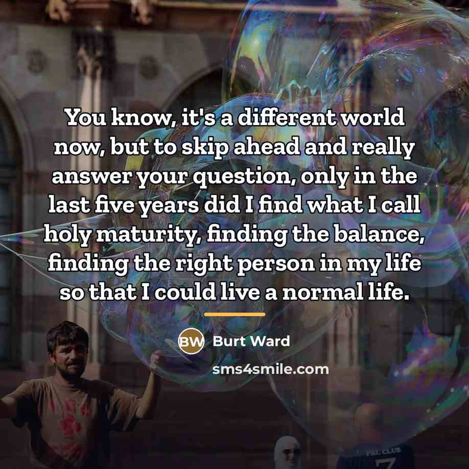 “You know, it's a different world now, but to skip…” quote by Burt Ward