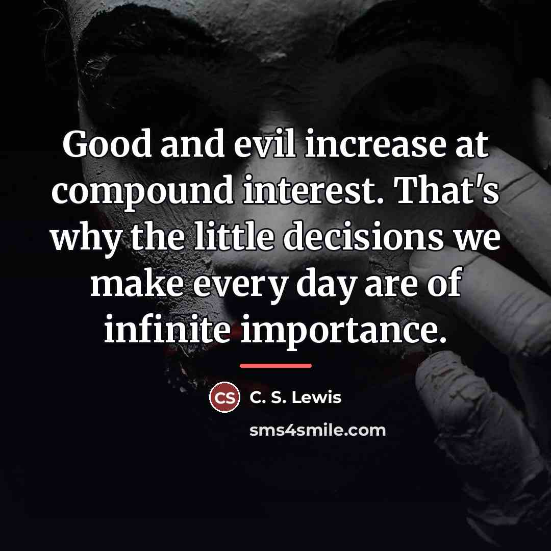 “Good and evil increase at compound interest. That's why the…” quote by C. S. Lewis